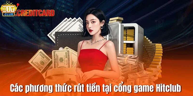 Các phương thức rút tiền tại cổng game Hitclub